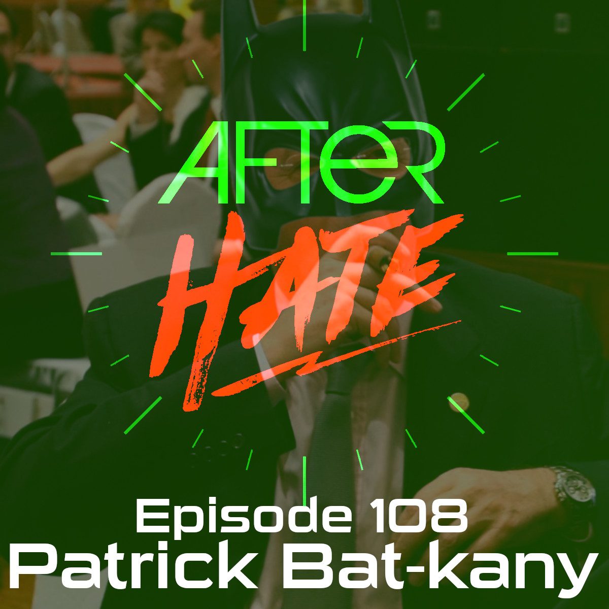 Episode 108 Patrick Bat Kany After Hate 